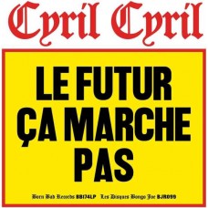 CYRIL CYRIL-LE FUTUR CA MARCHE PAS (CD)