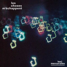 LES MERCURIALES-LES CHOSES MECHAPPENT (LP)