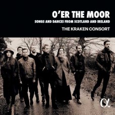 KRAKEN CONSORT-O ER THE MOOR: SONGS AND DANCES FROM SCOTLAND AND IRELAND (CD)