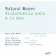 ANTON KERNJAK-ROLAND MOSER: VIOLONCELLO SOLO E IN DUO (CD)