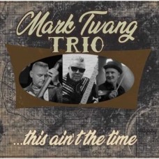 MARK TWANG TRIO-...THIS AIN'T THE TIME (CD)