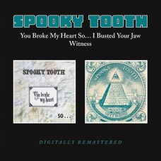 SPOOKY TOOTH-YOU BROKE MY HEART SO / I BUSTED YOUR JAW WITNESS (CD)