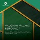 LONDON CHORAL SINFONIA-RALPH VAUGHAN WILLIAMS: RETROSPECT (CD)