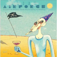 ALIEN AIRFORCE-GOOD LUCK WORLD (I THINK YOU RE GOING TO NEED IT) -COLOURED/LTD- (7")