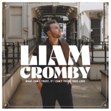 LIAM CROMBY-WHAT CAN I TRUST, IF I CAN'T TRUST TRUE LOVE (CD)