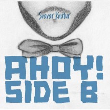 SVAVAR KNUTUR-AHOY! SIDE B (CD)
