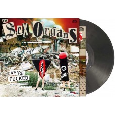 SEX ORGANS-WE'RE FUCKED (LP)