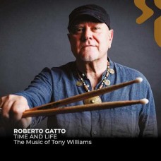 ROBERTO GATTO-TIME AND LIFE - THE MUSIC OF TONY WILLIAMS (CD)