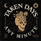 TAKEN DAYS-ANY MINUTE (LP)