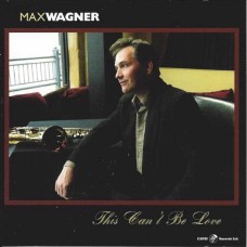 MAX WAGNER-THIS CAN'T BE LOVE (CD)