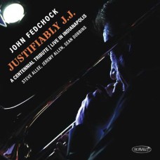 JOHN FEDCHOCK-JUSTIFIABLY J.J.: A CENTENNIAL TRIBUTE LIVE IN INDIANAPOLIS (CD)