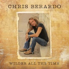 CHRIS BERARDO-WILDER ALL THE TIME (CD)