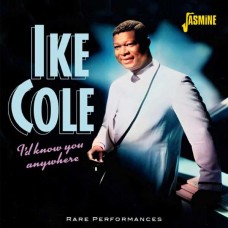 IKE COLE-I D KNOW YOU ANYWHERE - RARE PERFORMANCES (CD)