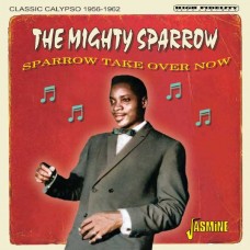 MIGHTY SPARROW-SPARROW TAKE OVER NOW - CLASSIC CALYPSO 1956-1962 (CD)