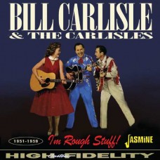 BILL CARLISLE & THE CARLISLES-I M ROUGH STUFF! 1951-1959 (CD)