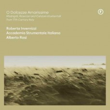 ROBERTA INVERNIZZI/ACCADEMIA STRUMENTALE ITALIANA/ALBERTO RASI-O DOLCEZZE AMARISSIME - MADRIGALI, RICERCARI AND CANZONI STRUMENTALI FROM 17TH CENTURY, ITALY (CD)