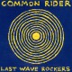 COMMON RIDER-LAST WAVE ROCKERS -COLOURED- (LP)