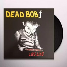 DEAD BOB-LIFE LIKE (LP)