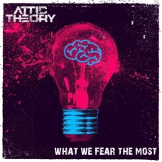 ATTIC THEORY-WHAT WE FEAR THE MOST (LP)