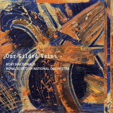 RORY MACDONALD & ROYAL SCOTTISH NATIONAL ORCHESTRA-OUR GILDED VEINS (CD)