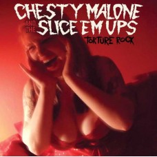 CHESTY MALONE AND THE SLICE 'EM UPS-TORTURE ROCK (LP)