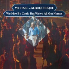 MICHAEL DE ALBUQUERQUE-WE MAY BE CATTLE BUT WE'VE ALL GOT NAMES (CD)