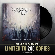 SERVANTS TO THE TIDE-WHERE TIME WILL COME TO DIE -HQ/LTD- (LP)