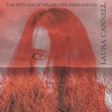 LAURA CANNELL-THE RITUALS OF HILDEGARD REIMAGINED (CD)