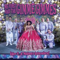ME FIRST & THE GIMME GIMMES-BLOW IT...AT MADISON'S QUINCEANERA (CD)