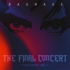 BAUHAUS-THE FINAL CONCERT - LIVE AT HAMMERSMITH PALACE, LONDON 5TH JULY 1983 -HQ- (2LP)