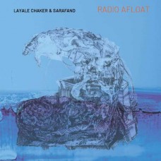 LAYALE CHAKER & SARAFAND-RADIO AFLOAT (CD)