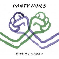 PARTY NAILS-WOBBLER / YASSASSIN (12")