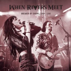 WHEN RIVERS MEET-BREAKERS OF CHAINS TOUR LIVE (CD)