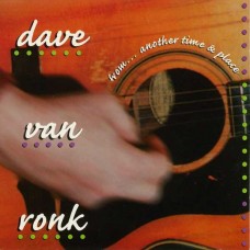 DAVE VAN RONK-FROM.. ANOTHER TIME AND PLACE (CD)
