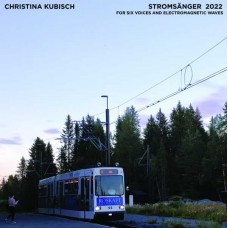 CHRISTINA KUBISCH & TRONDHEIM VOICES-STROMSANGER 2022: FOR SIX VOICES AND ELECTROMAGNETIC WAVES (LP)
