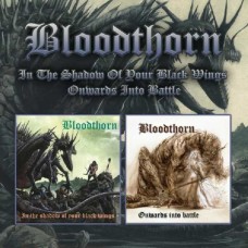 BLOODTHORN-IN THE SHADOW OF YOUR BLACK WINGS / ONWARDS INTO BATTLE (2CD)