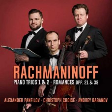 ALEXANDER PANFILOV/CHRISTOPH CROISE/ANDREY BARANOV-RACHMANINOFF: PIANO TRIOS 1 & 2/ROMANCES OPP. 21 & 38 (CD)
