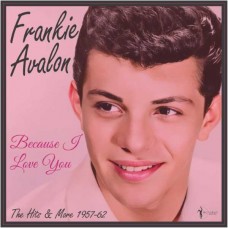 FRANKIE AVALON-BECAUSE I LOVE YOU: THE HITS AND MORE 1957-62 (LP)