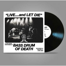 BASS DRUM OF DEATH-LIVE... AND LET DIE (LP)