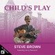 STEVE BROWN-CHILD'S PLAY (CD)