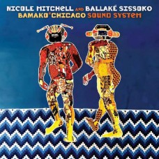 NICOLE MITCHELL & BALLAKÉ SISSOKO-BAMAKO*CHICAGO SOUND SYSTEM (CD)