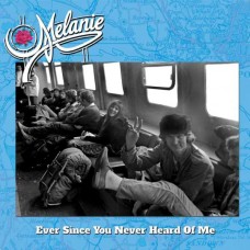 MELANIE-EVER SINCE YOU NEVER HEARD OF ME (CD)