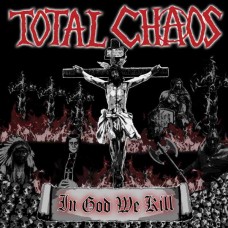 TOTAL CHAOS-IN GOD WE KILL (CD)