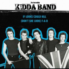 INCREDIBLE KIDDA BAND-IF LOOKS COULD KILL/(DON'T SHE LOOK) F-A-B (7")