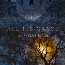 ALL ITS GRACE-TO WHAT END (CD)