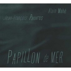 ALAIN MAHE & JEAN-FRANCOIS PAUVROS-PAPILLON DE MER (CD)