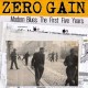 ZERO GAIN-MODERN BLUES. THE FIRST FIVE YEARS (CD)