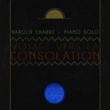 HAROLD CHARRE-VOYAGE VERS LA CONSOLATION (CD)