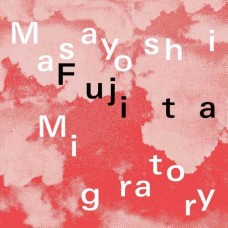 MASAYOSHI FUJITA-MIGRATORY (CD)