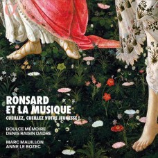 DOULCE MEMOIRE & DENIS RAISIN DADRE-RONSARD ET LA MUSIQUE - CUEILLEZ, CUEILLEZ VOTRE JEUNESSE ! (2CD)